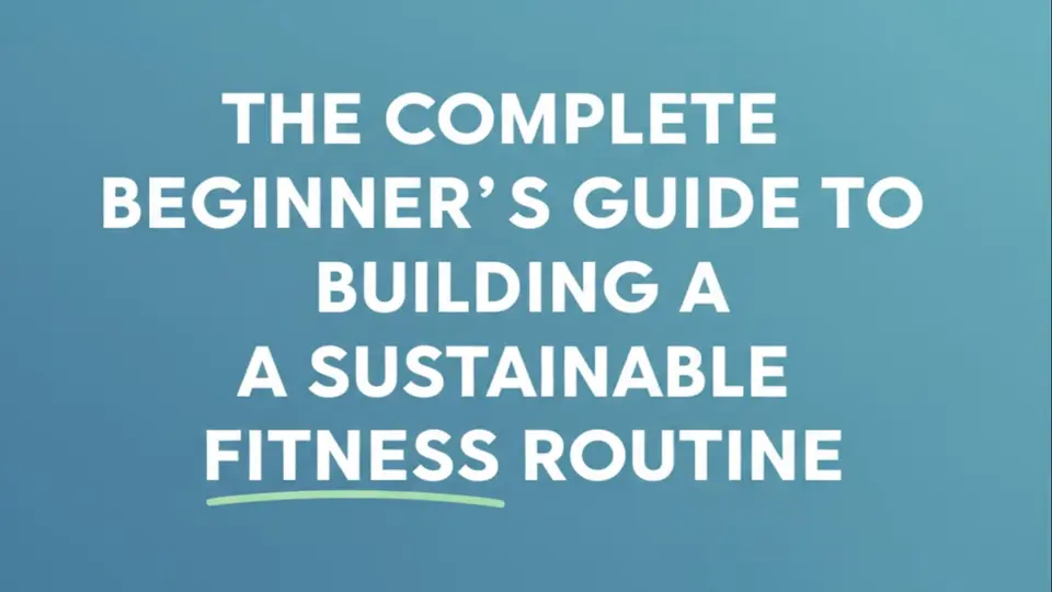  The Complete Beginner's Guide to Building a Sustainable Fitness Routine